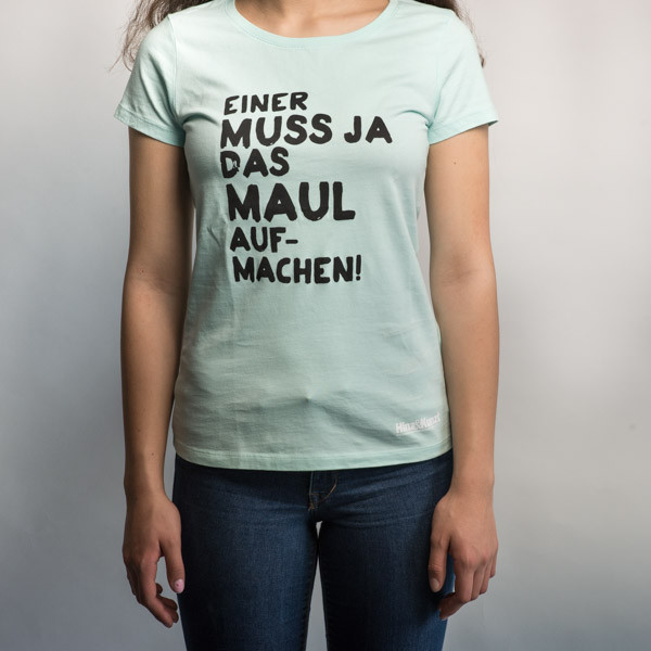 „Einer muss ja das Maul aufmachen!“ T-Shirt für Frauen