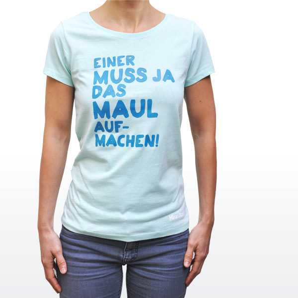 „Einer muss ja das Maul aufmachen!“ T-Shirt für Frauen