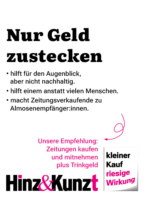 Nur Geld zustecken hilft für den Augenblick, aber nicht nachhaltig. Unsere Empfehlung: Zeitungen kaufen und mitnehmen plus Trinkgeld
